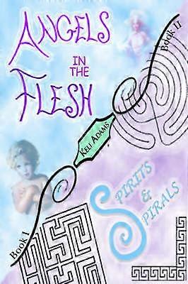 Angels in the Flesh / Spirits in Spirals