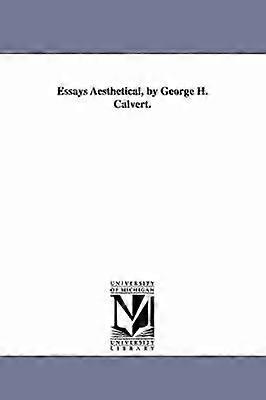 Essays Aesthetical by George H. Calvert.