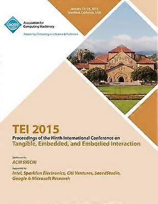 TEI 2015 9th International Conference on Tangible Embedded and Embodied Interaction
