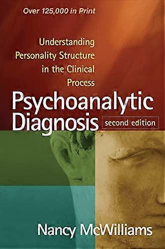 Psychoanalytic Diagnosis Second Edition: Understanding Personality Structure in the Clinical Process