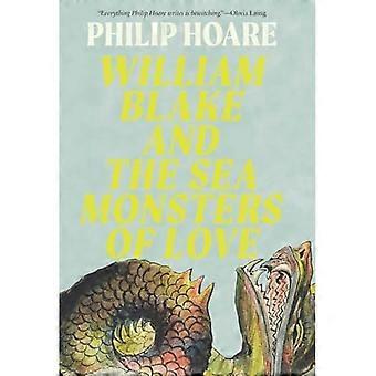 William Blake en de zeemonsters van de liefde: kunst, poëzie en de verbeelding van een nieuwe wereld