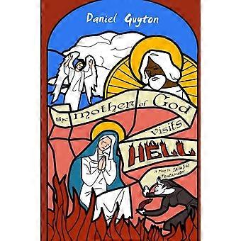 The Mother Of God Visits Hell A Play In Iambic Pentameter - Daniel Guyton - Paperback - en Book