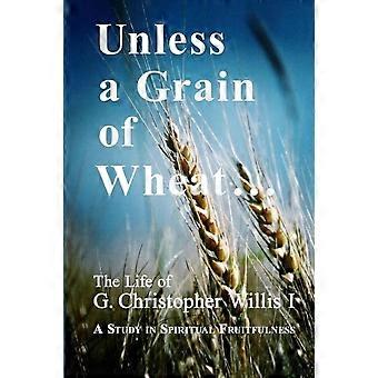 Unless A Grain Of Wheat - W. A. Willis - Paperback - en Book