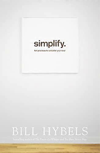 Simplify: Ten Practices to Unclutter your Soul