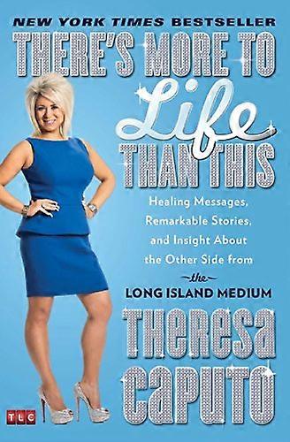 Theres More to Life Than This: Healing Messages Remarkable Stories and Insight About the Other Side from the Long Island Medium