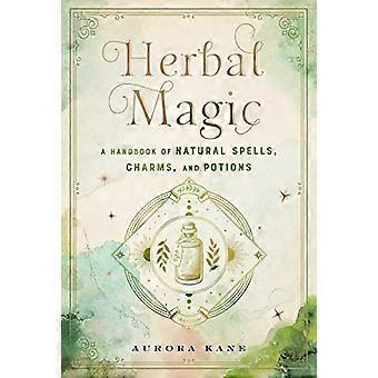 Herbal Magic A Handbook of Natural Spells Charms and Potions Volume 7