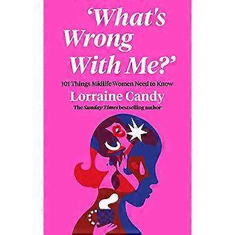 "Was ist los mit mir?": 101 Dinge, die Frauen in der Lebensmitte wissen müssen