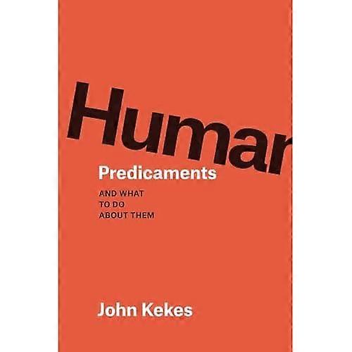 Human Predicaments: And What to Do About Them
