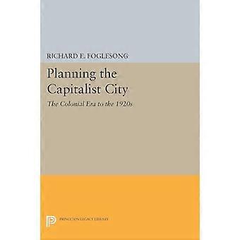 Planning the Capitalist City: The Colonial Era to the 1920s (Princeton Legacy Library)