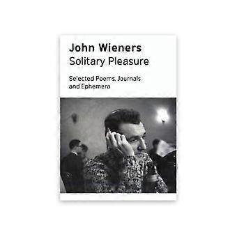 Piacere solitario: poesie scelte, diari ed effimeri di John Wieners