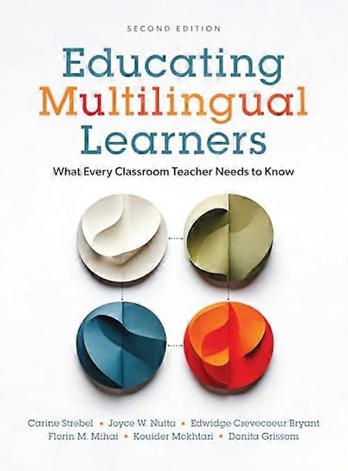 Educating Multilingual Learners, Second Edition What Every Classroom Teacher Needs to Know