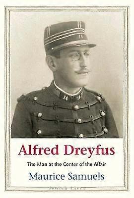 Alfred Dreyfus - Mannen i händelsernas centrum