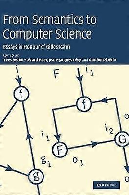 From Semantics to Computer Science Essays in Honour of Gilles Kahn