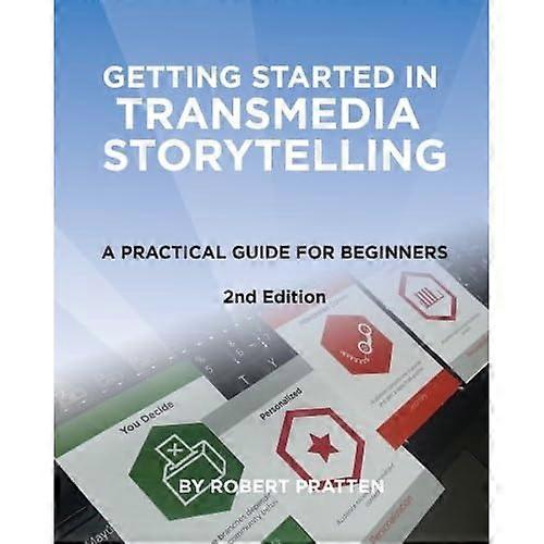 Getting Started in Transmedia Storytelling: A Practical Guide for Beginners 2nd Edition