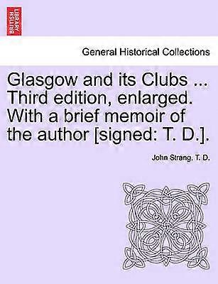 Glasgow and its Clubs  Third edition enlarged With a brief memoir of the author signed T D
