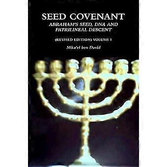 Seed Covenant: Abraham's Seed DNA and Patrilineal Descent (Revised Edition) Volume I