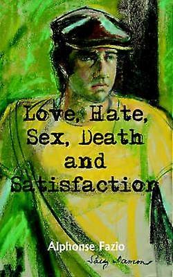 Love Hate Sex Death and Satisfaction