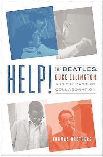 Help!: The Beatles Duke Ellington and the Magic of Collaboration