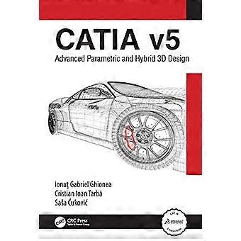 CATIA v5 Advanced Parametric and Hybrid 3D Design
