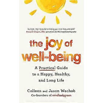 The Joy of Well Being A Practical Guide to a Happy Healthy and Long Life