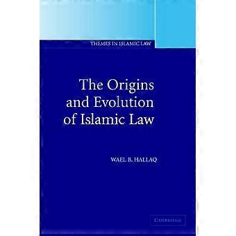 The Origins And Evolution Of Islamic Law - Hallaq, Wael B