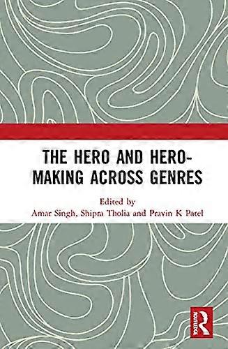The Hero and Hero Making Across Genres