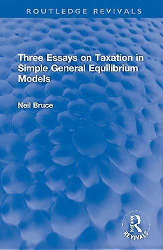 Three Essays on Taxation in Simple General Equilibrium Models