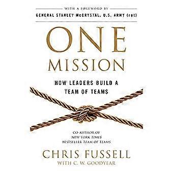One Mission How Leaders Build A Team Of Teams