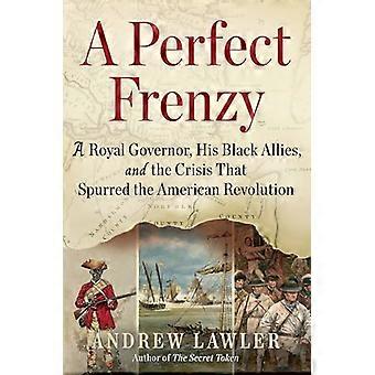 A Perfect Frenzy: A Royal  Governor, His Black Allies,  and the Crisis That  Spurred the American  Revolution