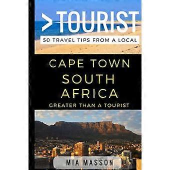 Större än en turist - Kapstaden Sydafrika: 50 restips från en lokal
