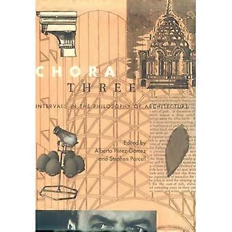 Chora 3 Intervals in the Philosophy of Architecture Volume 3
