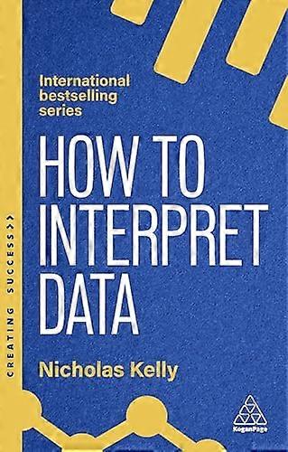 How to Interpret Data Using Data to Improve Your Influence and Decision making