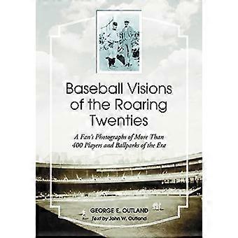 Baseball Visions Of The Roaring Twenties A Fan's Photographs Of More Than 400 Pl - George E. Outland - Paperback - en Book