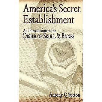 Americas Secret Establishment An Introduction to the Order of Skull & Bones