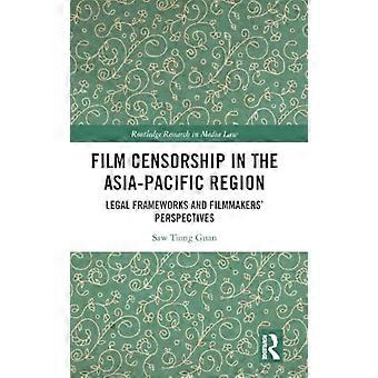 Film Censorship in the Asia Pacific Region Legal Frameworks and Filmmakers Perspectives