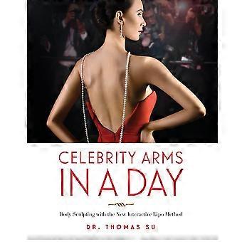 Celebrity Arms In A Day Body Sculpting With The New Interactive Lipo Method - Thomas Su - Paperback - en Book
