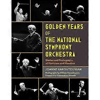 Golden Years of the National Symphony Orchestra Stories and Photographs of Musicians and Maestros
