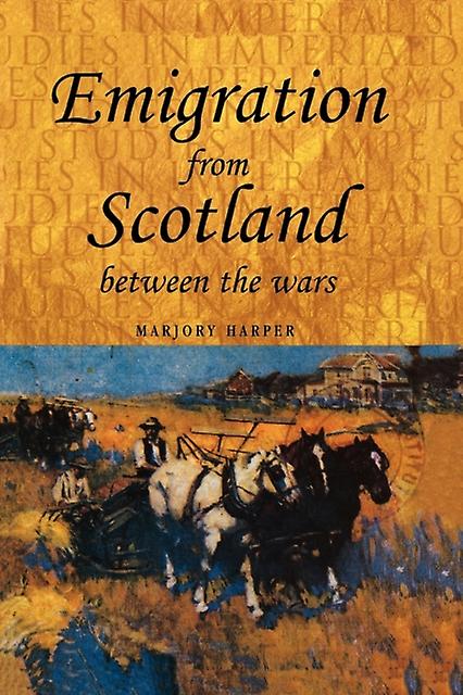 Emigration From Scotland Between The Wars by Marjory Harper Paperback Book