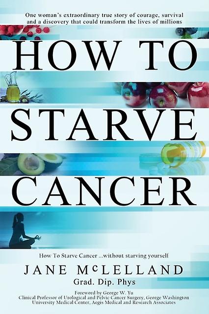 How To Starve Cancer by Jane McLelland Paperback