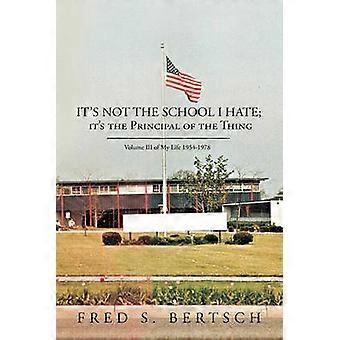 It's Not the School I Hate; it's the Principal of the Thing