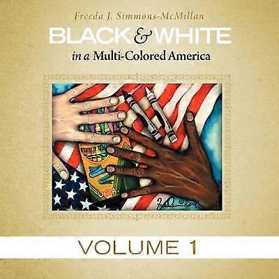 Black  White in a MultiColored America Volume 1