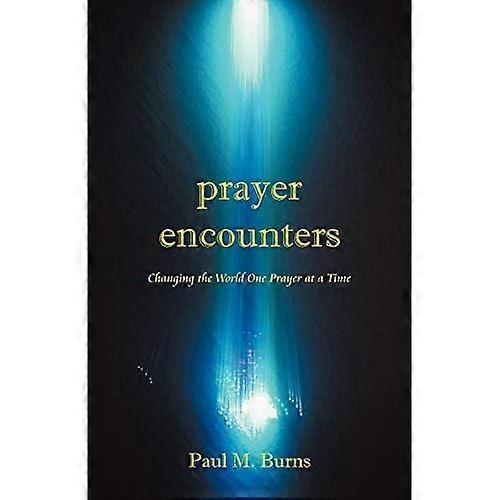 Prayer Encounters: Changing the World One Prayer at a Time