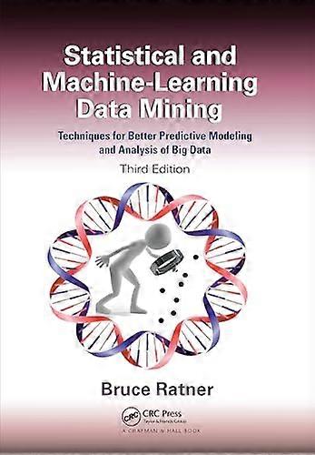 Statistical and Machine Learning Data Mining:: Techniques for Better Predictive Modeling and Analysis of Big Data Third Edition