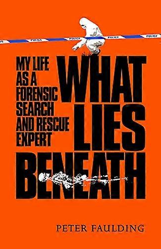 What Lies Beneath: My Life as a Forensic Search and Rescue Expert