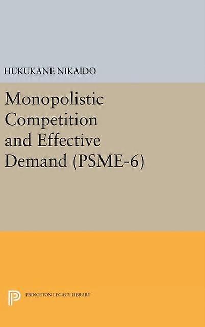 Monopolistic Competition And Effective Demand. Psme6 by Hukukane Nikaido Paperback Book