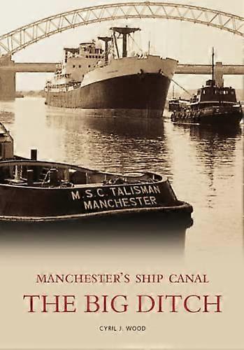 The Big Ditch: Manchesters Ship Canal
