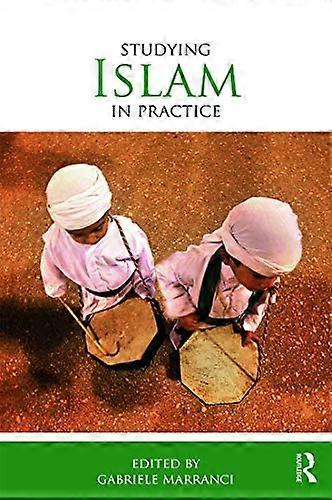 Studying Islam in Practice (Studying Religions in Practice)