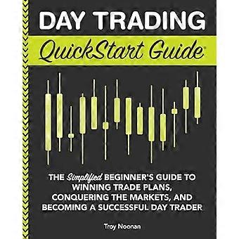 Daytrading-Schnellstart-Leitfaden: Der vereinfachte Leitfaden für Anfänger, um Handelspläne zu gewinnen, die Märkte zu erobern und ein erfolgreicher Daytrader zu werden