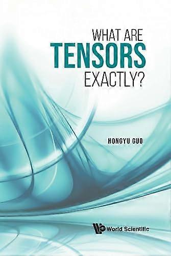 What Are Tensors Exactly?