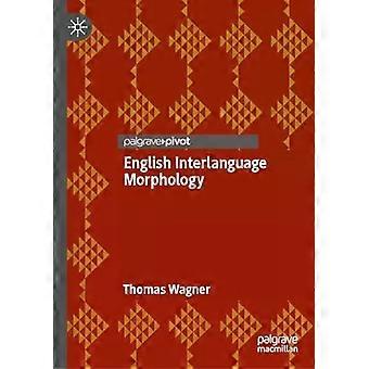 Englannin kielen välinen morfologia: epäsäännölliset verbit nuorilla itävaltalaisilla El2-oppijoilla - Thomas Wagner